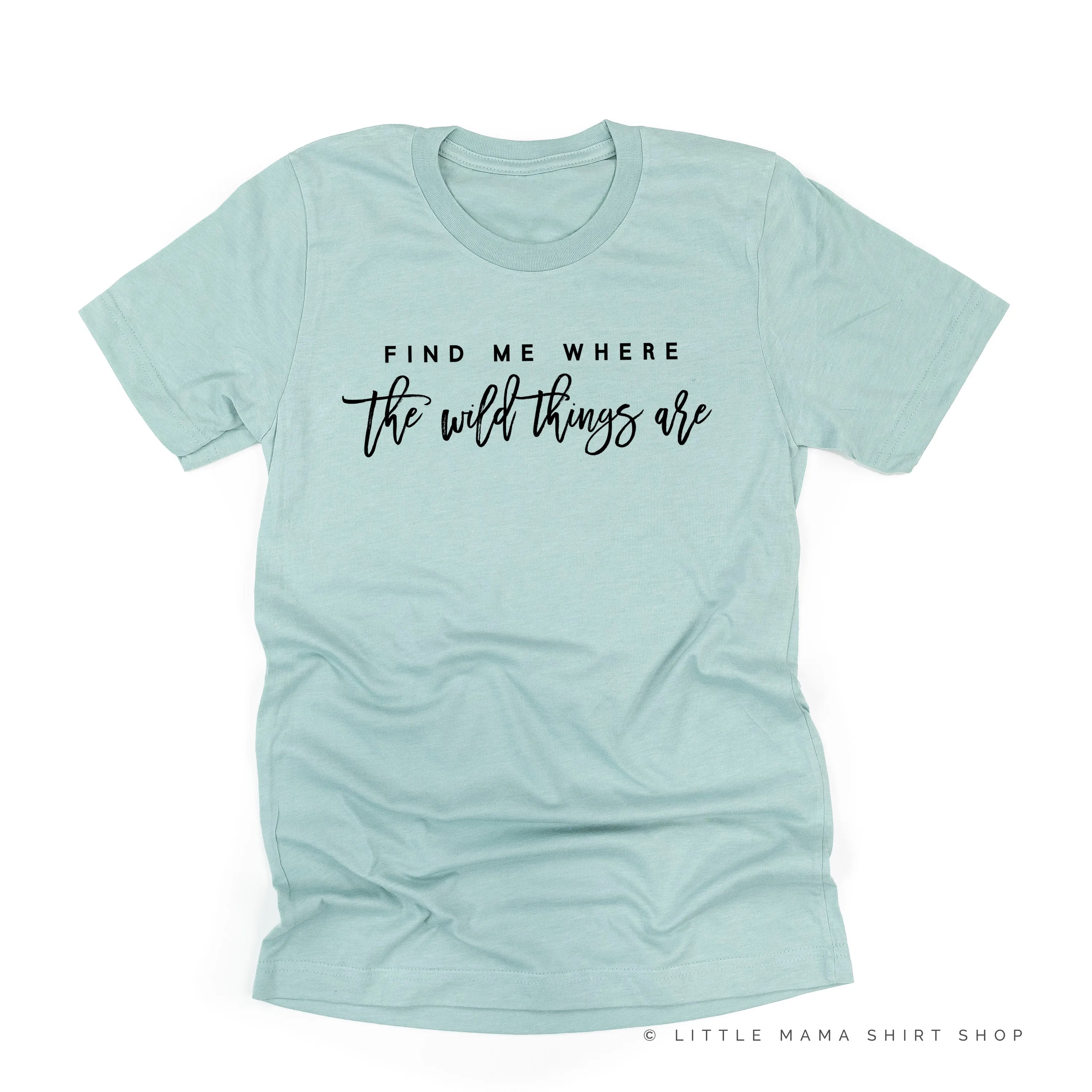 Find Me Where The Wild Things Are - Unisex Tee